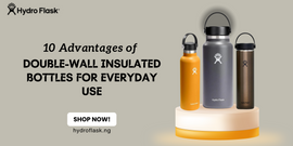 10 Advantages of Double-Wall Insulated Bottles for Everyday Use