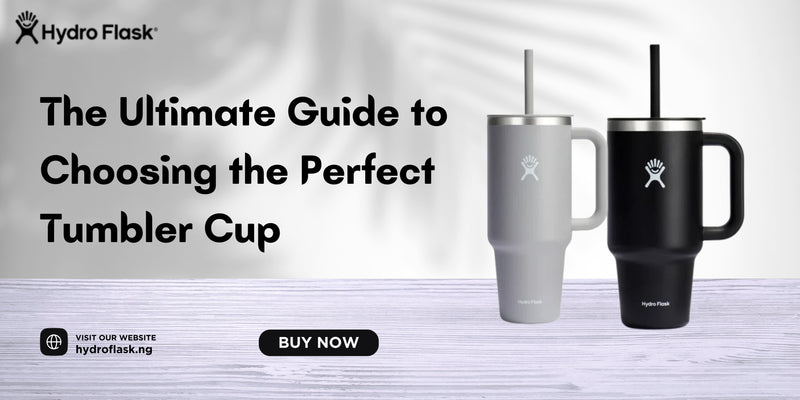 The Ultimate Guide to Choosing the Perfect Tumbler Cup